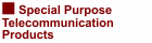 Special Purpose Telecommunication Products